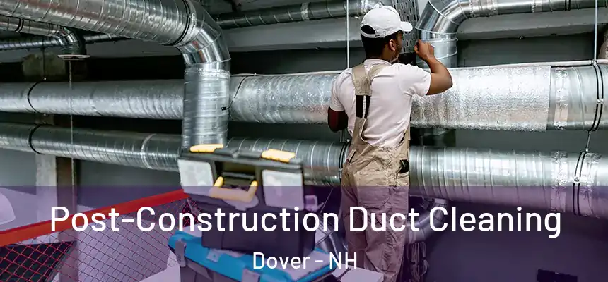  Post-Construction Duct Cleaning Dover - NH