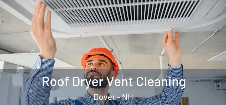  Roof Dryer Vent Cleaning Dover - NH